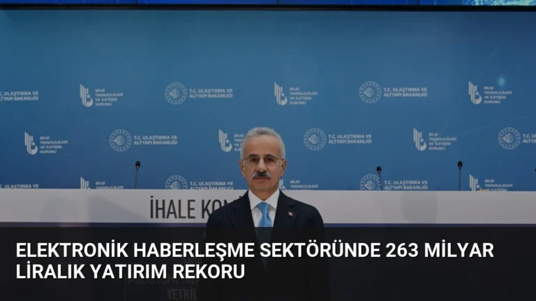 Elektronik Haberleşme Sektöründe 263 Milyar Liralık Yatırım Rekoru