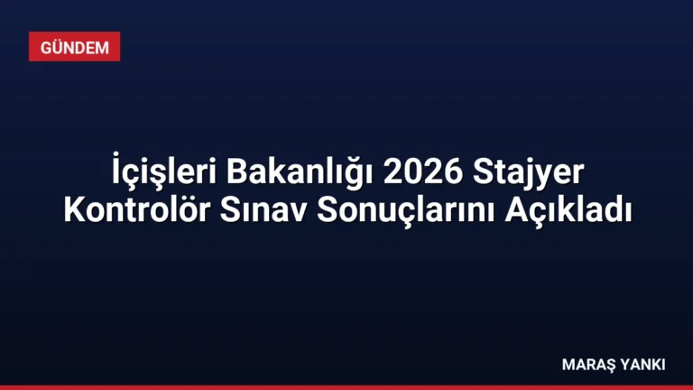 İçişleri Bakanlığı 2026 Stajyer Kontrolör Sınav Sonuçlarını Açıkladı