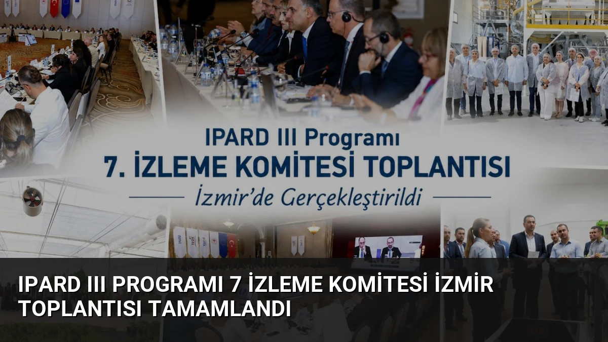 IPARD III Programı 7 İzleme Komitesi İzmir Toplantısı Tamamlandı