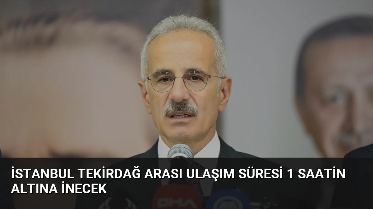 İstanbul Tekirdağ arası ulaşım süresi 1 saatin altına inecek