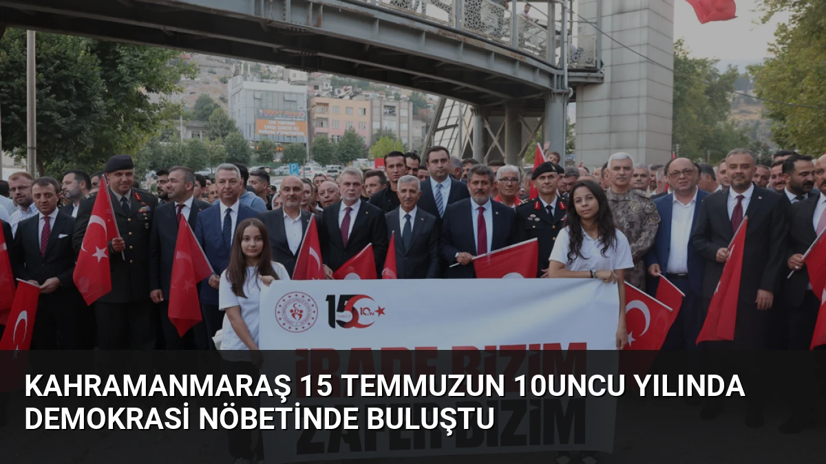 Kahramanmaraş 15 Temmuzun 10uncu Yılında Demokrasi Nöbetinde Buluştu