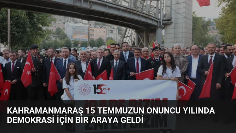 Kahramanmaraş 15 Temmuzun Onuncu Yılında Demokrasi İçin Bir Araya Geldi