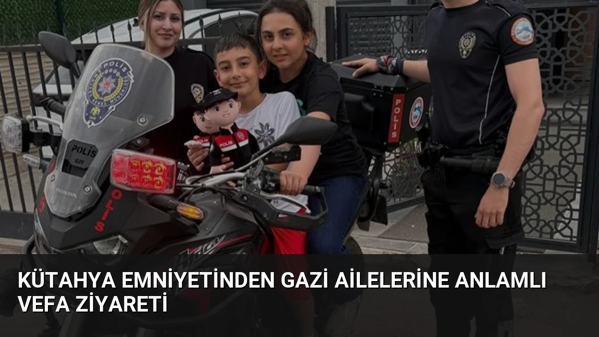 Kütahya Emniyetinden Gazi Ailelerine Anlamlı Vefa Ziyareti