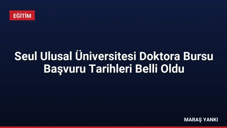 Seul Ulusal Üniversitesi Doktora Bursu Başvuru Tarihleri Belli Oldu