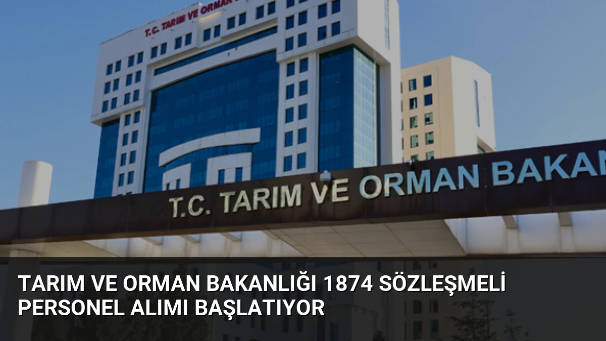 Tarım ve Orman Bakanlığı 1874 Sözleşmeli Personel Alımı Başlatıyor