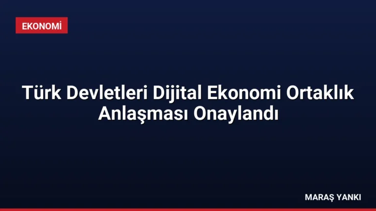 Türk Devletleri Dijital Ekonomi Ortaklık Anlaşması Onaylandı