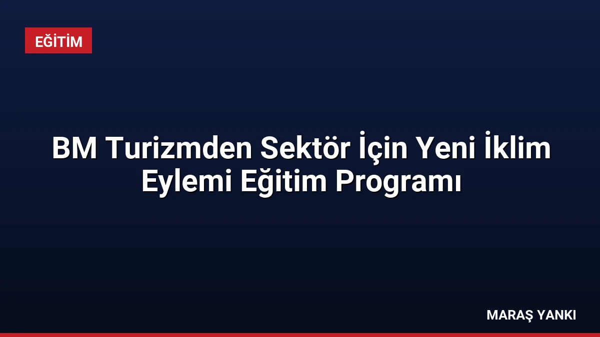 BM Turizmden Sektör İçin Yeni İklim Eylemi Eğitim Programı
