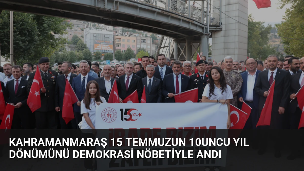 Kahramanmaraş 15 Temmuzun 10uncu Yıl Dönümünü Demokrasi Nöbetiyle Andı