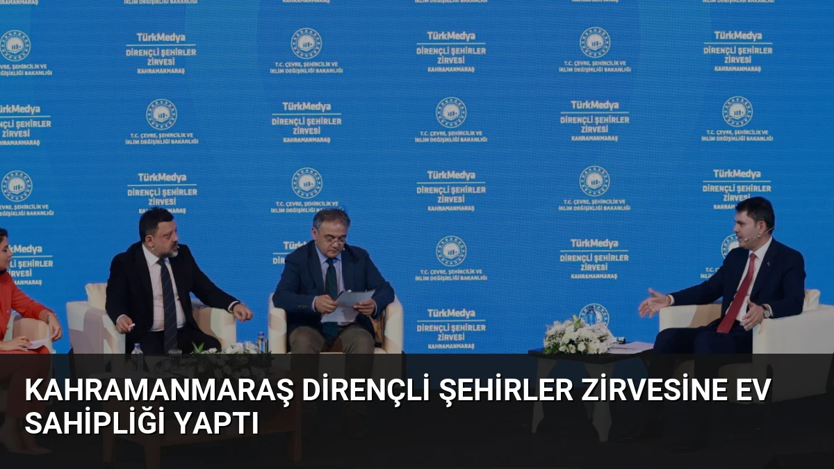 Kahramanmaraş Dirençli Şehirler Zirvesine Ev Sahipliği Yaptı