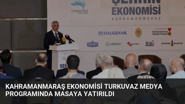 Kahramanmaraş Ekonomisi Turkuvaz Medya Programında Masaya Yatırıldı