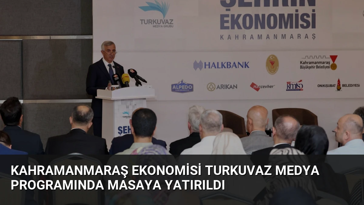 Kahramanmaraş Ekonomisi Turkuvaz Medya Programında Masaya Yatırıldı