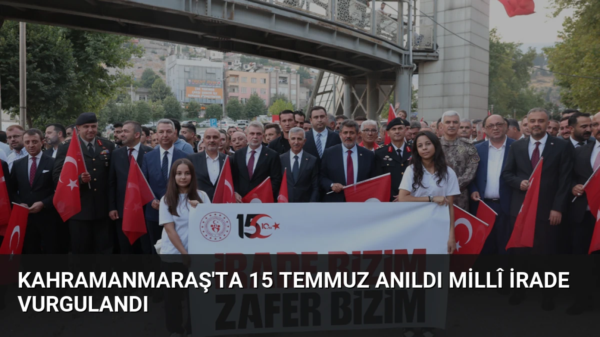 Kahramanmaraş’ta 15 Temmuz Anıldı Millî İrade Vurgulandı