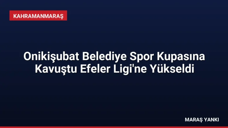 Onikişubat Belediye Spor Kupasına Kavuştu Efeler Ligi’ne Yükseldi