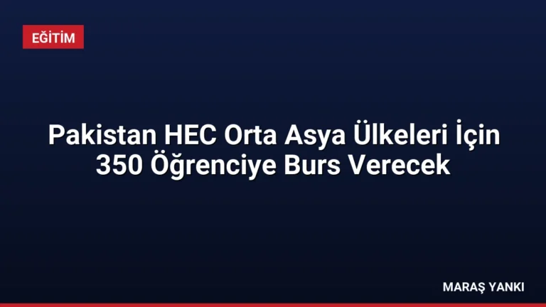 Pakistan HEC Orta Asya Ülkeleri İçin 350 Öğrenciye Burs Verecek