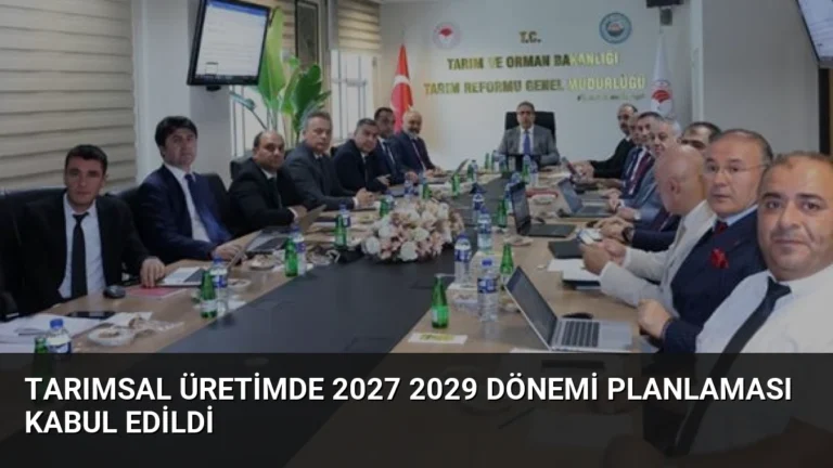 Tarımsal Üretimde 2027 2029 Dönemi Planlaması Kabul Edildi