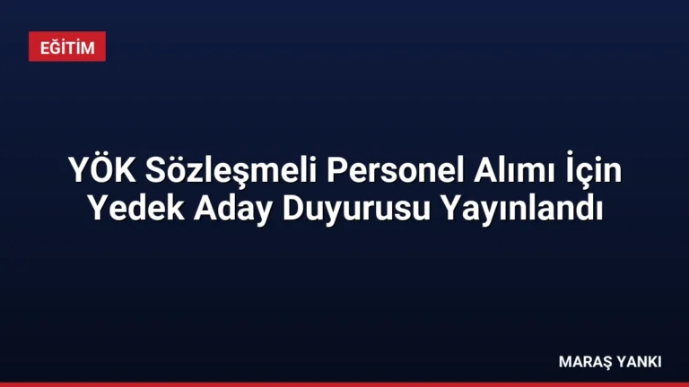 YÖK Sözleşmeli Personel Alımı İçin Yedek Aday Duyurusu Yayınlandı