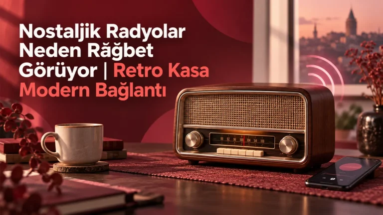 Nostaljik Radyolar Neden Rağbet Görüyor | Retro Kasa Modern Bağlantı
