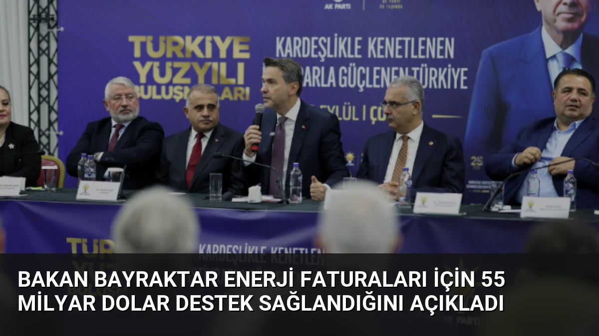 Bakan Bayraktar Enerji Faturaları İçin 55 Milyar Dolar Destek Sağlandığını Açıkladı