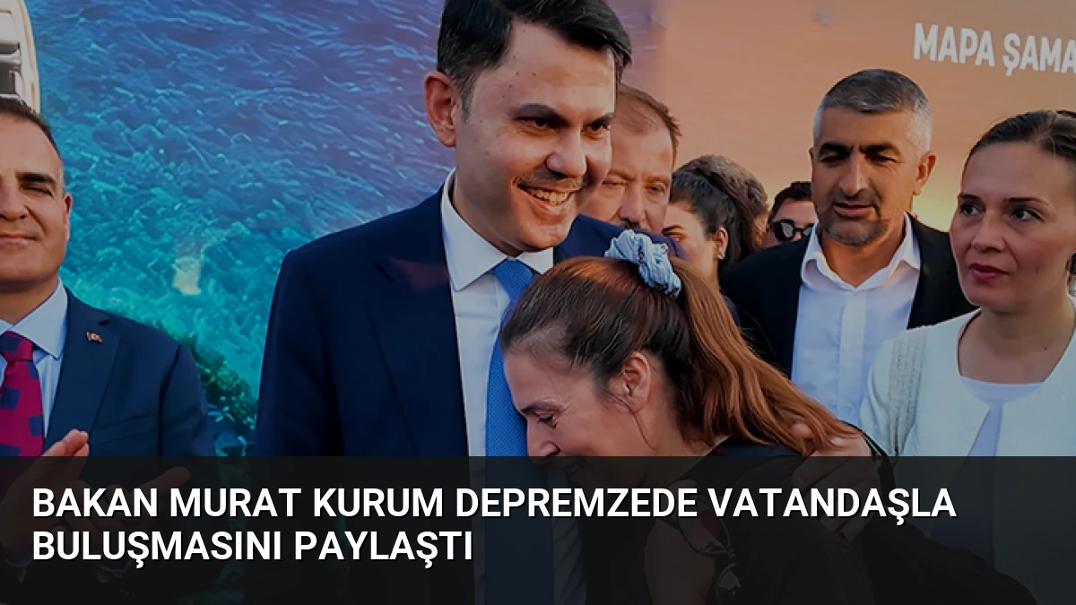 Bakan Murat Kurum depremzede vatandaşla buluşmasını paylaştı