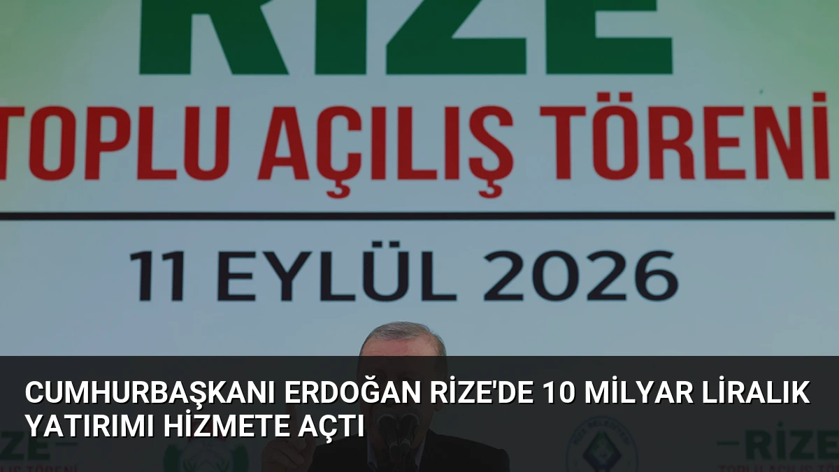 Cumhurbaşkanı Erdoğan Rize’de 10 Milyar Liralık Yatırımı Hizmete Açtı