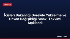 İçişleri Bakanlığı Görevde Yükselme ve Unvan Değişikliği Sınavı Takvimi Açıklandı