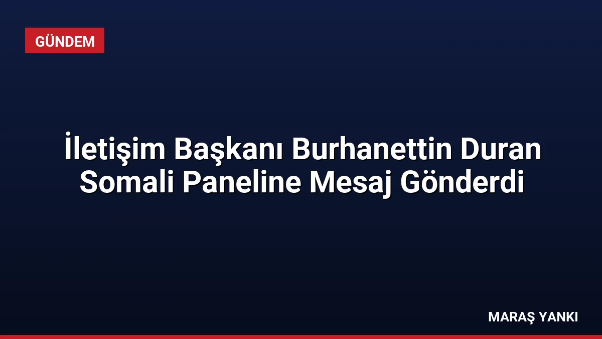 İletişim Başkanı Burhanettin Duran Somali Paneline Mesaj Gönderdi