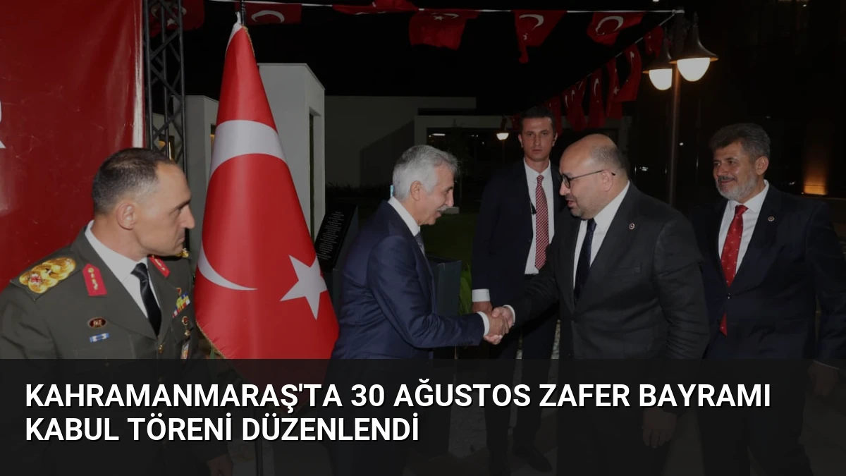 Kahramanmaraş’ta 30 Ağustos Zafer Bayramı Kabul Töreni Düzenlendi