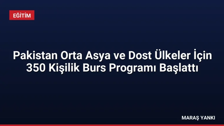 Pakistan Orta Asya ve Dost Ülkeler İçin 350 Kişilik Burs Programı Başlattı