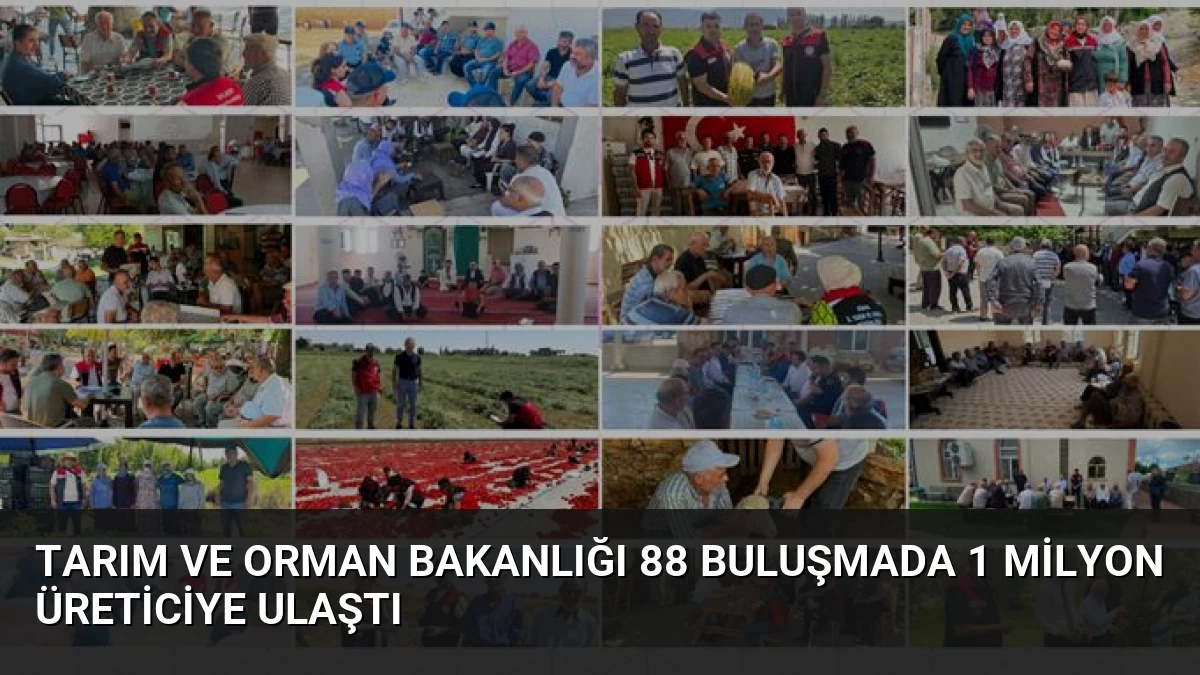 Tarım ve Orman Bakanlığı 88 Buluşmada 1 Milyon Üreticiye Ulaştı
