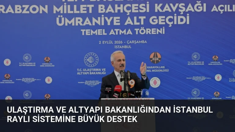 Ulaştırma ve Altyapı Bakanlığından İstanbul Raylı Sistemine Büyük Destek
