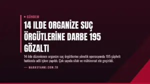 14 Ilde Organize Suç Örgütlerine Darbe 195 Gözaltı