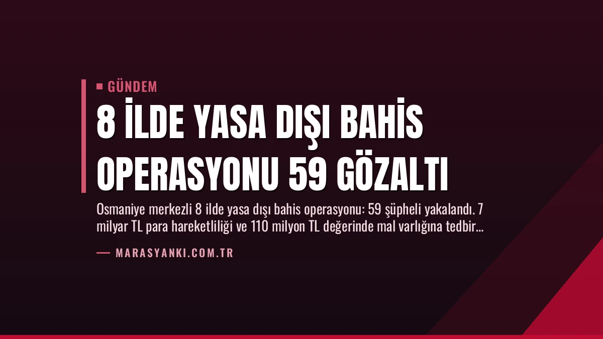 8 İlde Yasa Dışı Bahis Operasyonu 59 Gözaltı