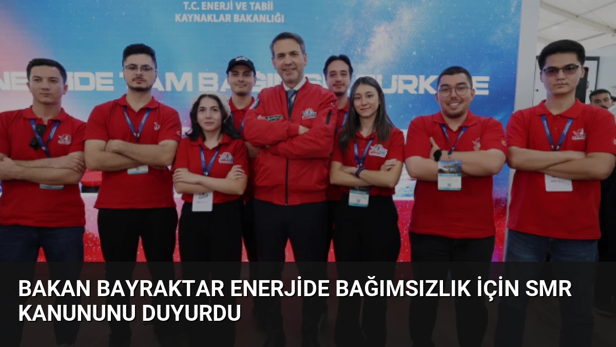 Bakan Bayraktar Enerjide Bağımsızlık İçin SMR Kanununu Duyurdu