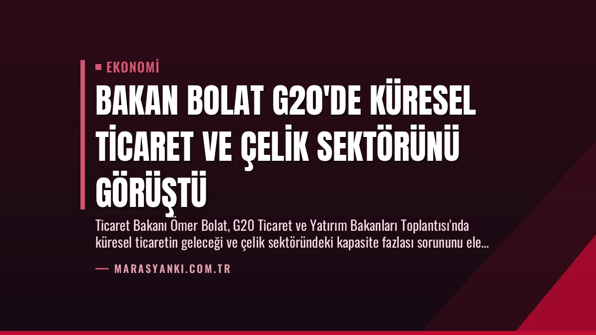 Bakan Bolat G20’de Küresel Ticaret ve Çelik Sektörünü Görüştü