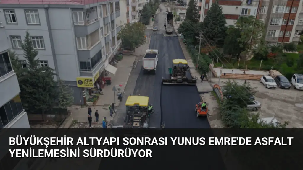 Büyükşehir Altyapı Sonrası Yunus Emre'de Asfalt Yenilemesini Sürdürüyor