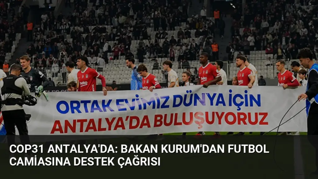 COP31 Antalya'da: Bakan Kurum'dan Futbol Camiasına Destek Çağrısı