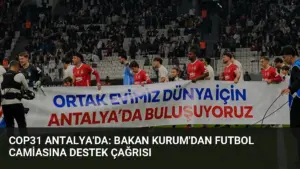 COP31 Antalya'da: Bakan Kurum'dan Futbol Camiasına Destek Çağrısı