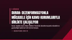 Duran: Dezenformasyonla mücadele için kamu kurumlarıyla birlikte çalışılıyor