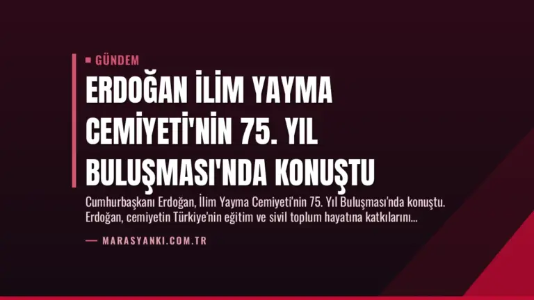 Erdoğan İlim Yayma Cemiyeti’nin 75. Yıl Buluşması’nda Konuştu
