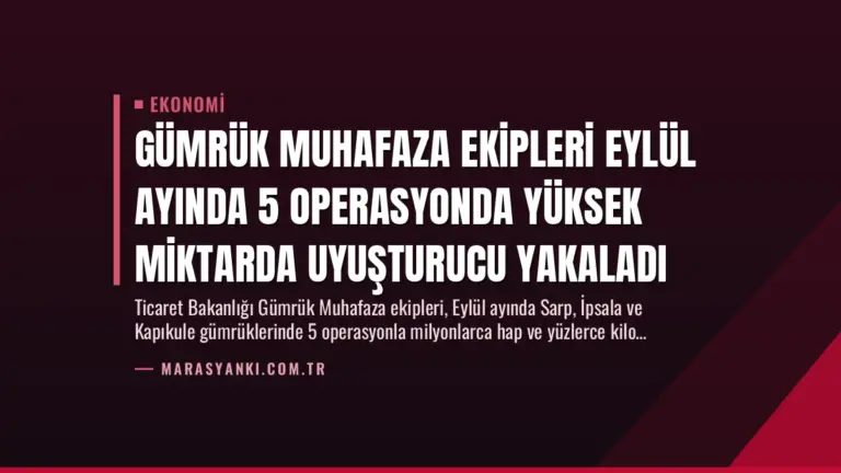 Gümrük Muhafaza Ekipleri Eylül Ayında 5 Operasyonda Yüksek Miktarda Uyuşturucu Yakaladı