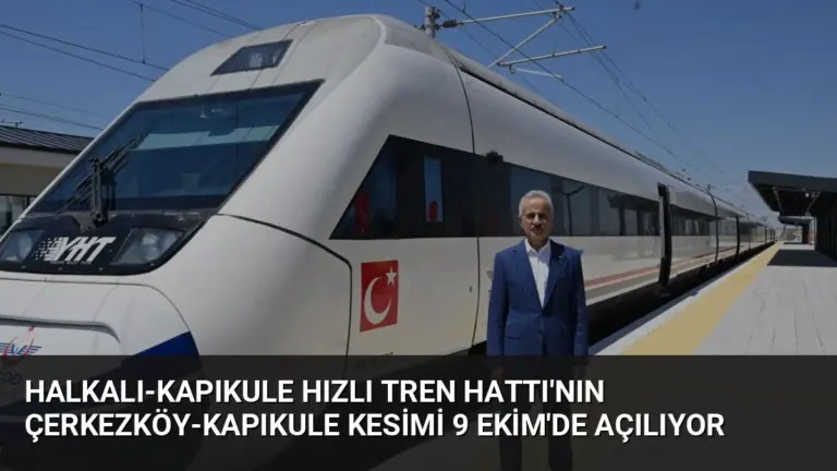 Halkalı-Kapıkule Hızlı Tren Hattı’nın Çerkezköy-Kapıkule Kesimi 9 Ekim’de Açılıyor