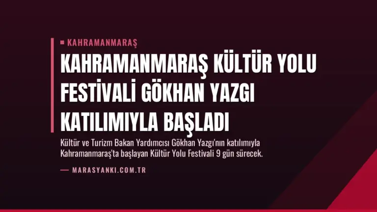 Kahramanmaraş Kültür Yolu Festivali Gökhan Yazgı Katılımıyla Başladı