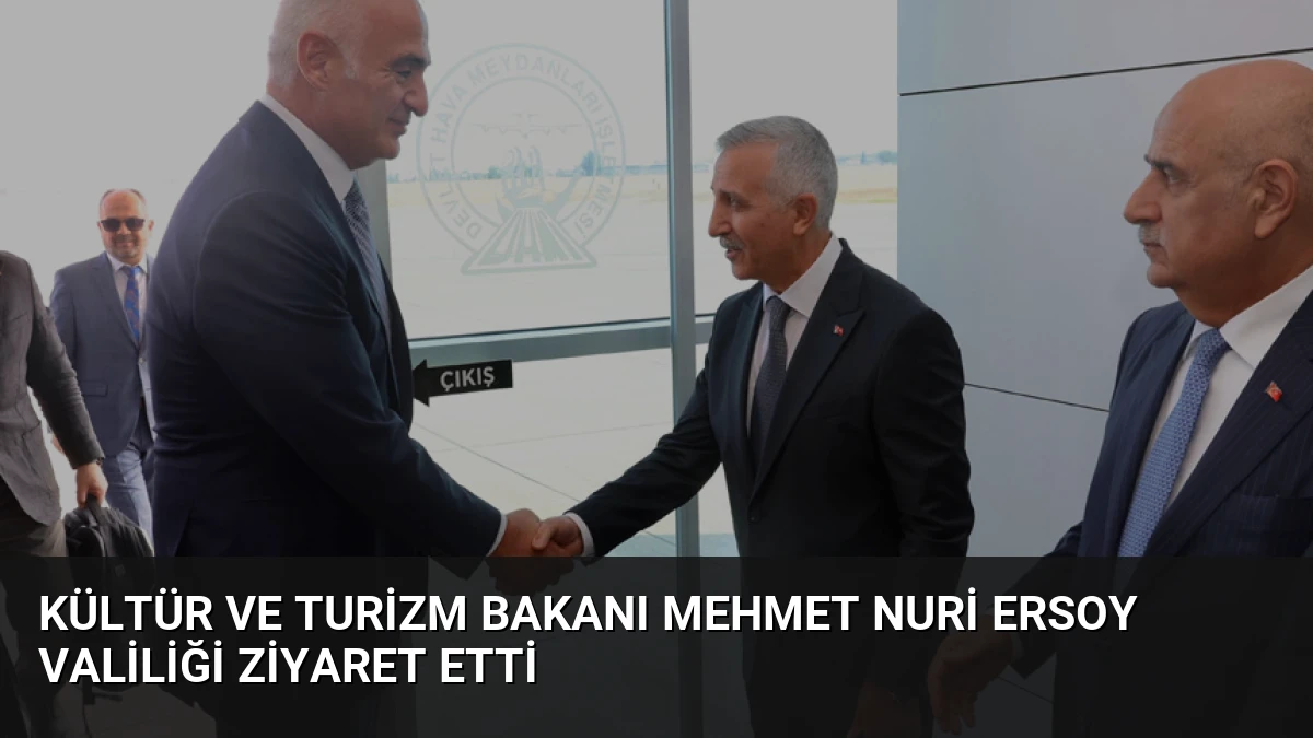 Kültür ve Turizm Bakanı Mehmet Nuri Ersoy Valiliği Ziyaret Etti