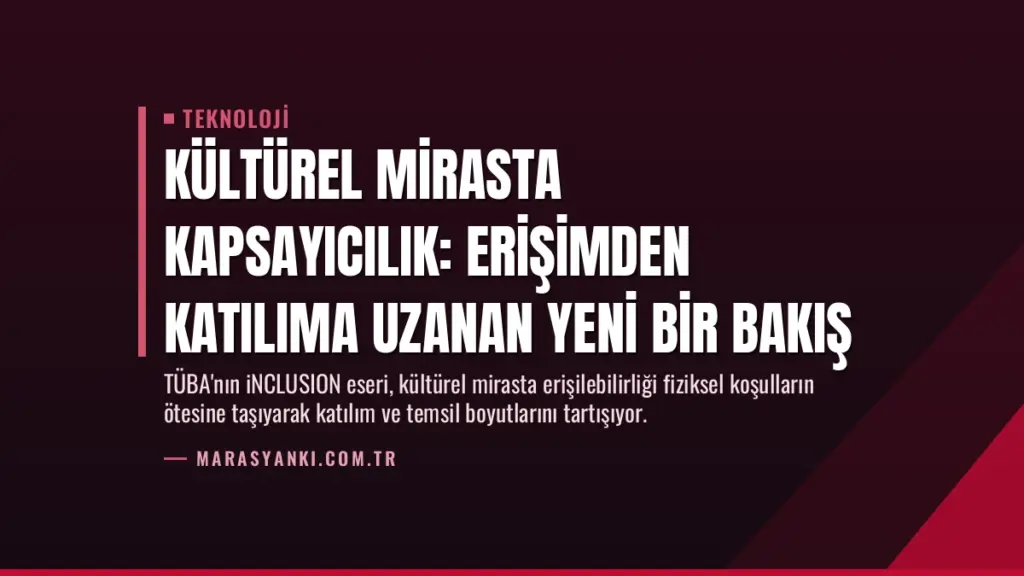 Kültürel Mirasta Kapsayıcılık: Erişimden Katılıma Uzanan Yeni Bir Bakış