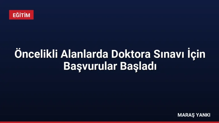 Öncelikli Alanlarda Doktora Sınavı İçin Başvurular Başladı
