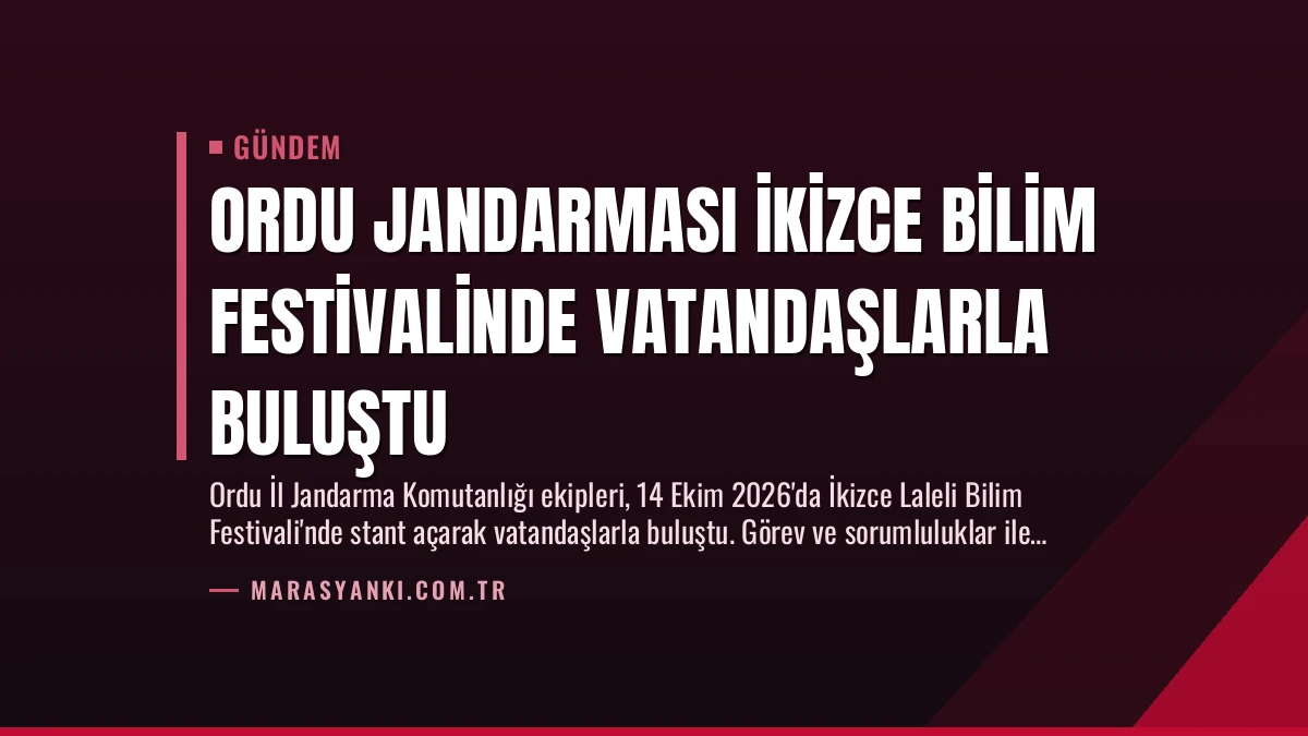 Ordu Jandarması İkizce Bilim Festivalinde Vatandaşlarla Buluştu