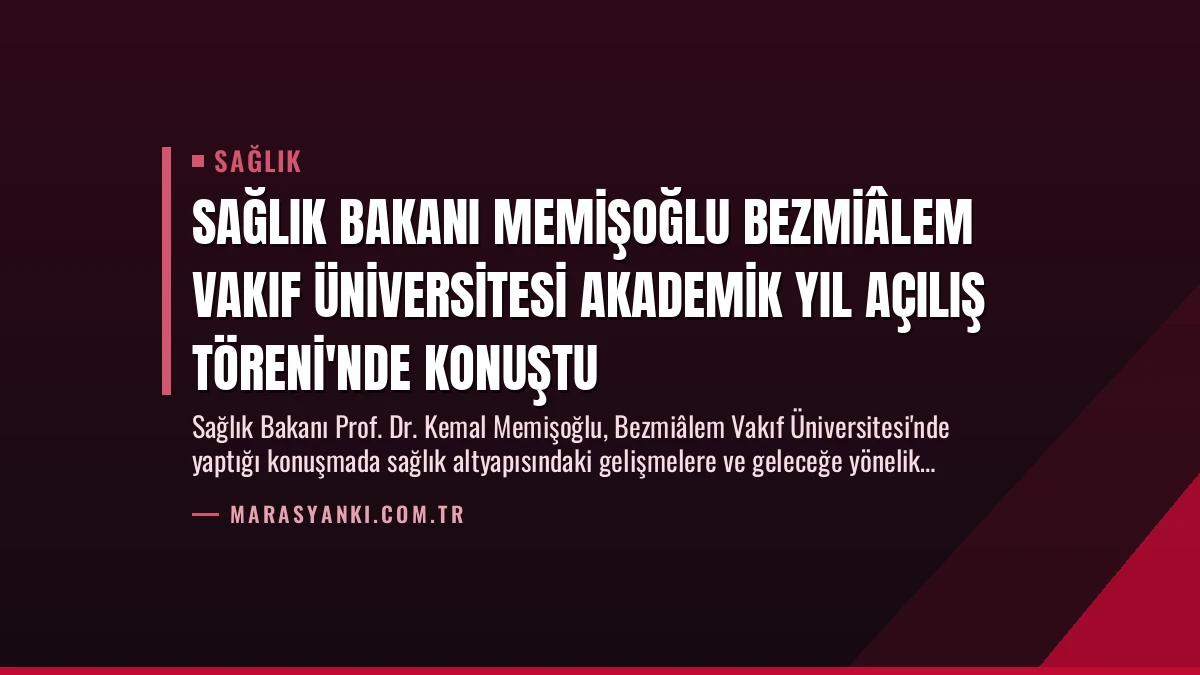 Sağlık Bakanı Memişoğlu Bezmiâlem Vakıf Üniversitesi Akademik Yıl Açılış Töreni’nde Konuştu
