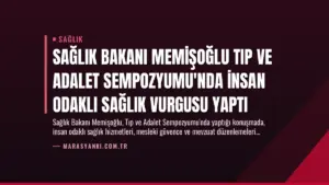 Sağlık Bakanı Memişoğlu Tıp ve Adalet Sempozyumu’nda İnsan Odaklı Sağlık Vurgusu Yaptı
