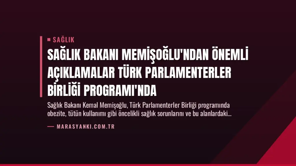 Sağlık Bakanı Memişoğlu'ndan Önemli Açıklamalar Türk Parlamenterler Birliği Programı'nda