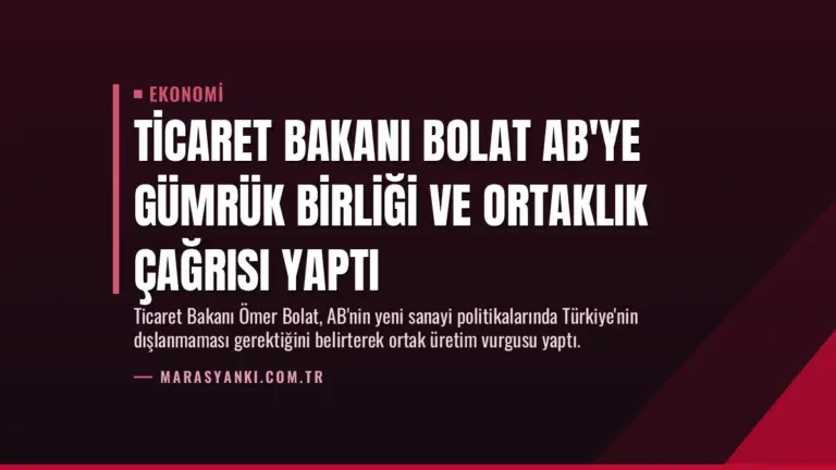 Ticaret Bakanı Bolat AB’ye Gümrük Birliği ve Ortaklık Çağrısı Yaptı